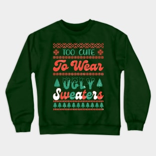 Too Cute To Wear Ugly Sweaters Crewneck Sweatshirt